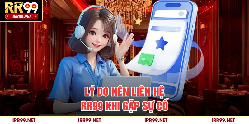 Lý do nên liên hệ RR99 khi gặp sự cố