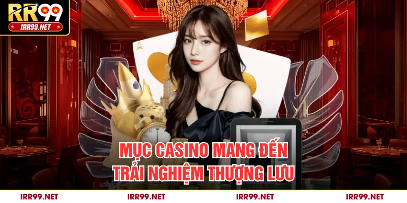 Mục casino mang đến trải nghiệm thượng lưu